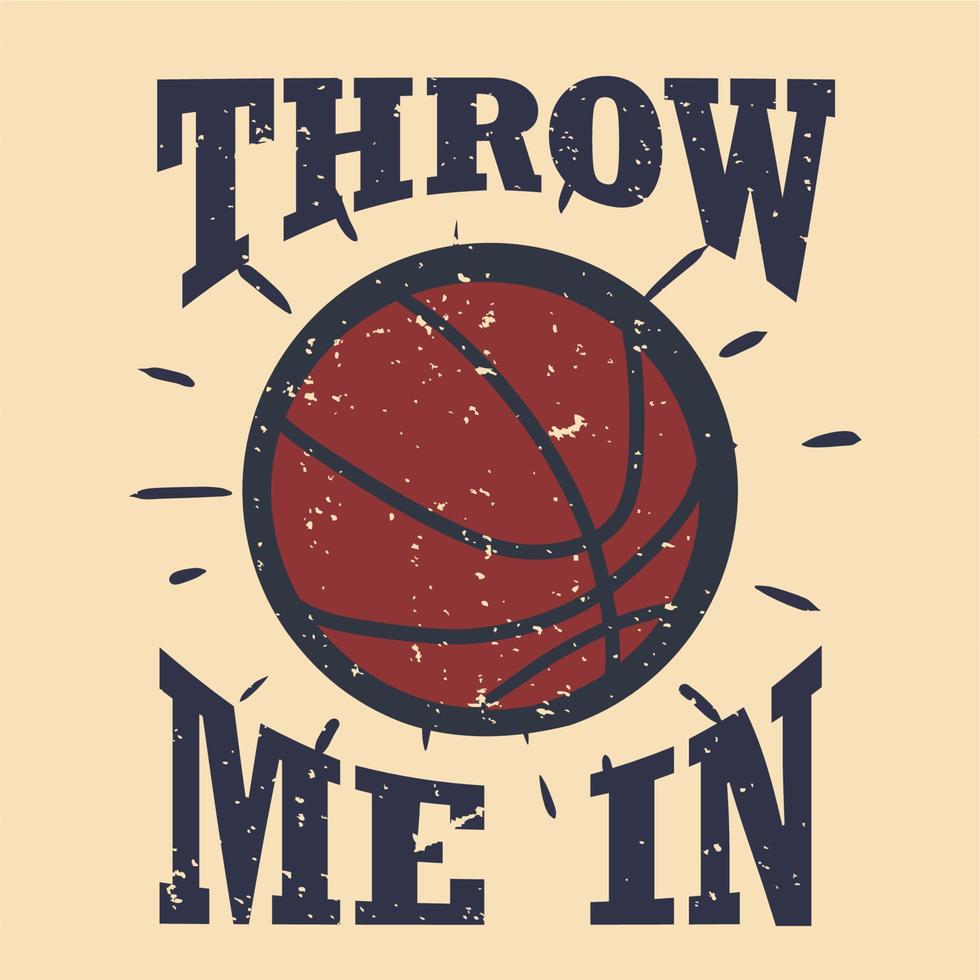 T-Shirt-Design schmeiß mich mit Basketball-Vintage-Illustration rein vektor