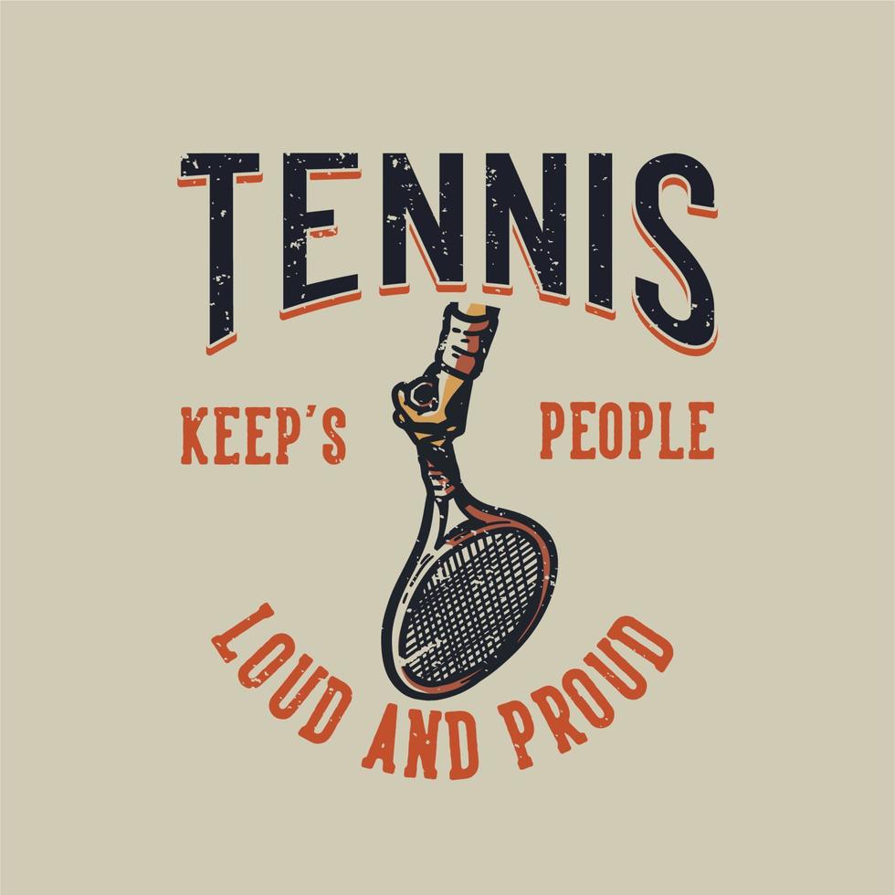 T-Shirt Design Slogan Typografie Tennis hält die Leute laut und stolz Vintage Illustration vektor