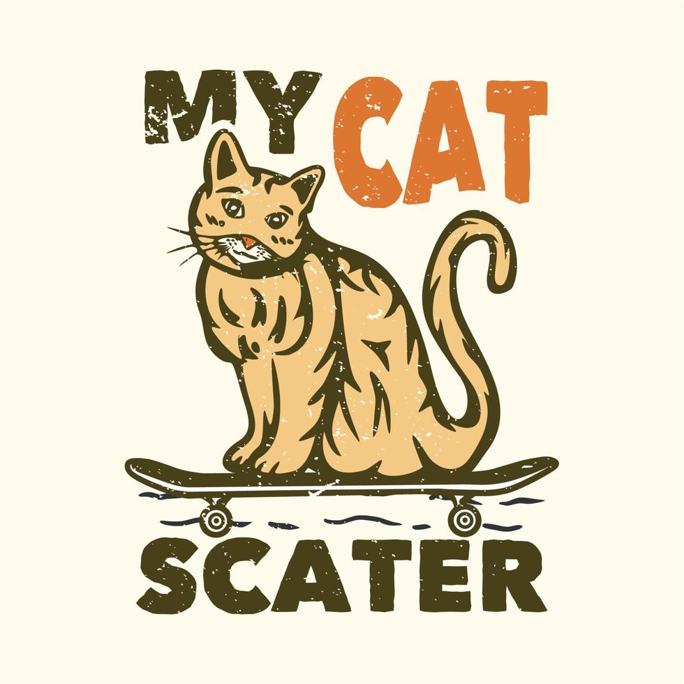 T-Shirt-Design-Slogan-Typografie meine Katze-Skater mit Katze auf dem Skateboard Vintage-Illustration vektor