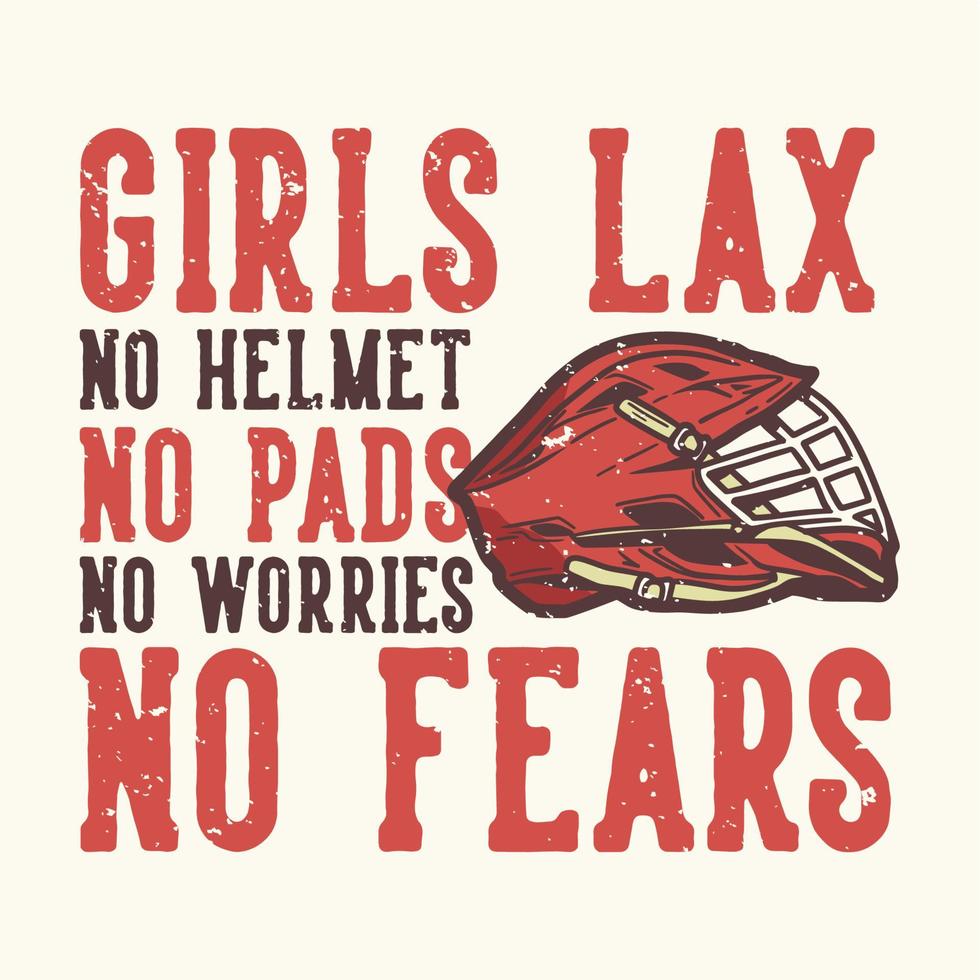 T-Shirt Design Slogan Typografie Mädchen lax kein Helm keine Pads keine Sorgen keine Angst mit Lacrosse Helm Vintage Illustration vektor