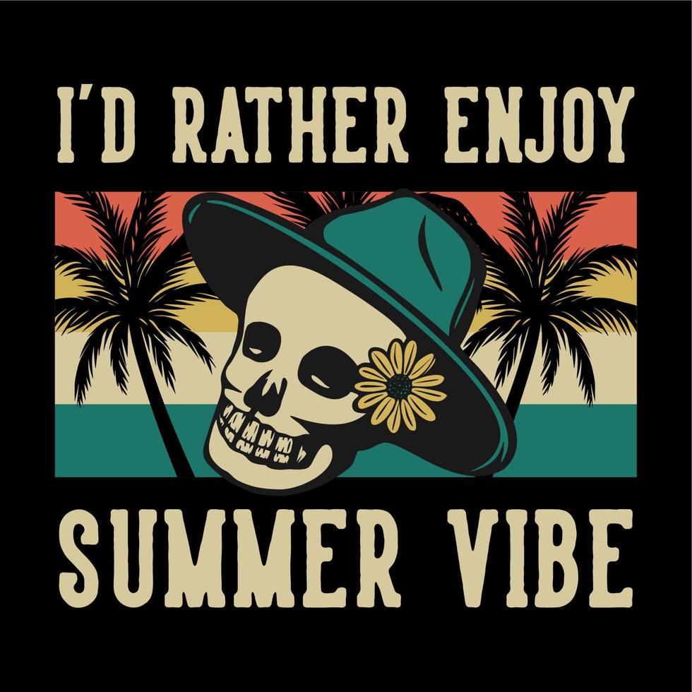 T-Shirt-Design Ich würde lieber Sommer-Vibe mit Totenkopf-Vintage-Illustration genießen vektor