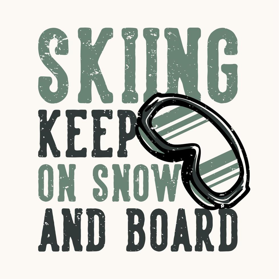 T-Shirt Design Slogan Typografie Skifahren auf Schnee und Board mit Skibrille Vintage Illustration halten vektor