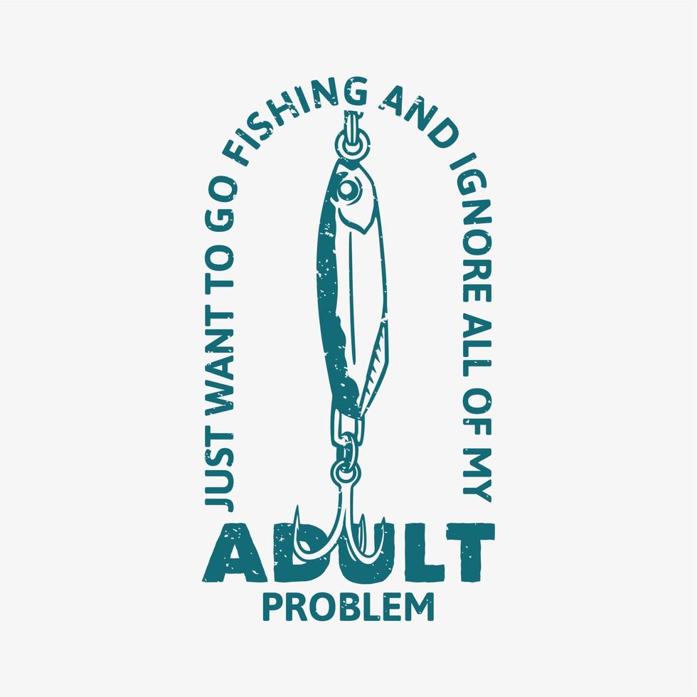 logotypdesign vill bara fiska och ignorera alla mina vuxna problem med fiskbete vintage illustration vektor