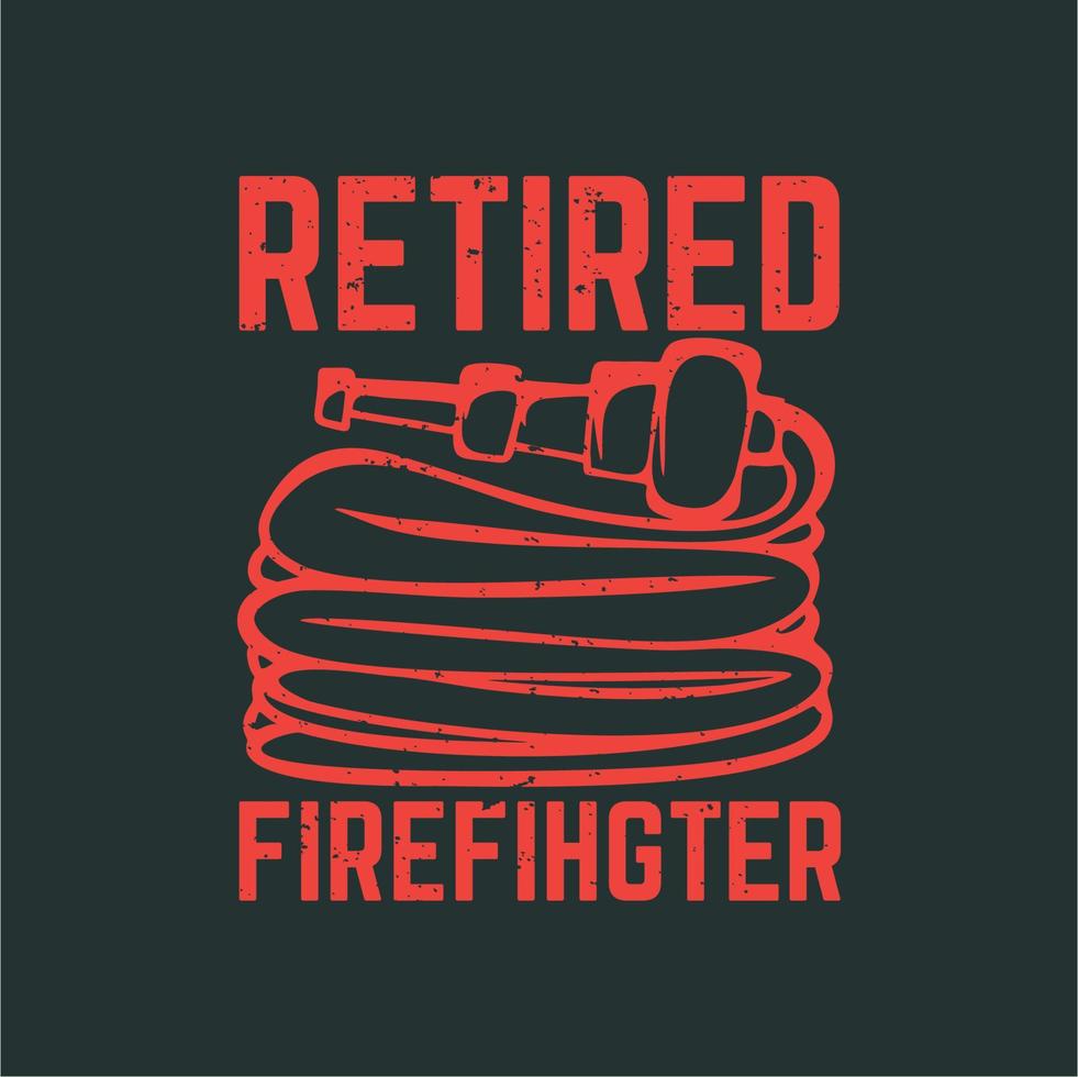 T-Shirt-Design im Ruhestand Feuerwehrmann mit Feuerwehrschlauch und grauer Vintage-Illustration vektor