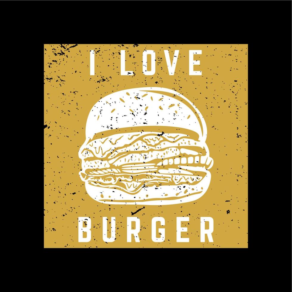 T-Shirt Design ich liebe Burger mit Burger und schwarzem Hintergrund Vintage Illustration vektor