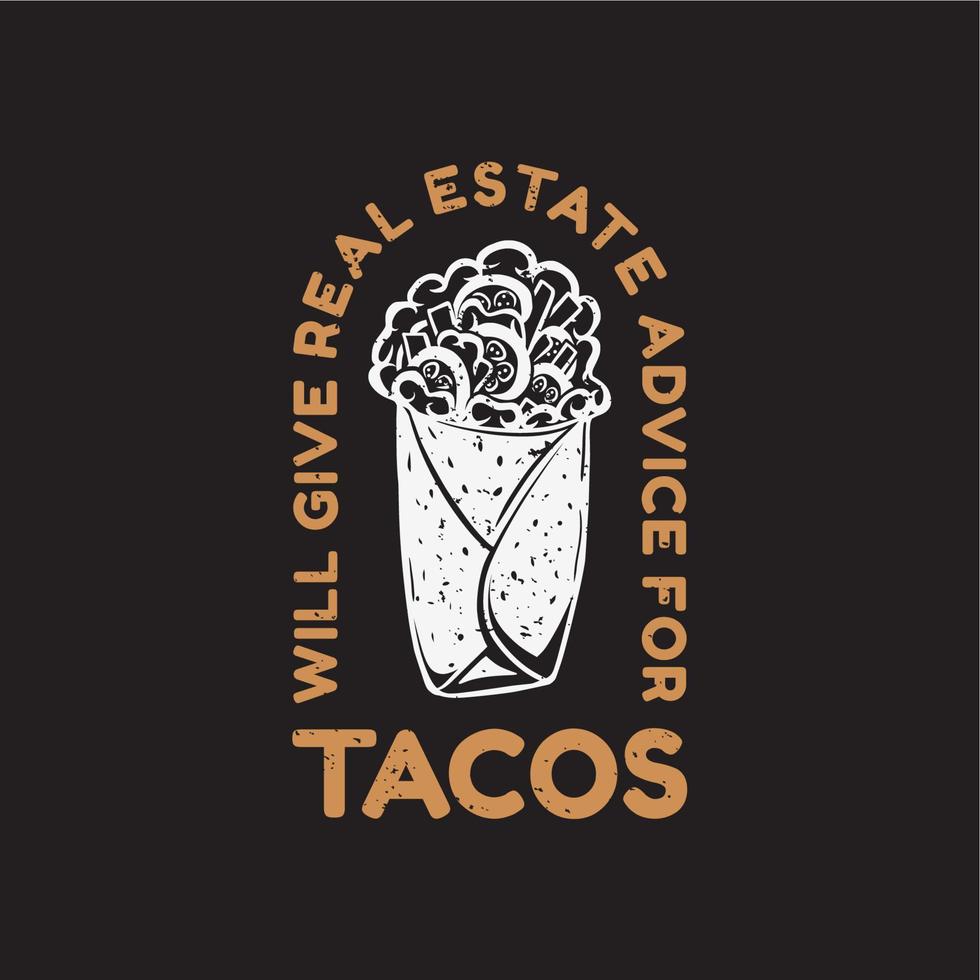 T-Shirt-Design gibt Immobilienberatung für Taco mit Taco und schwarzer Hintergrund-Vintage-Illustration vektor