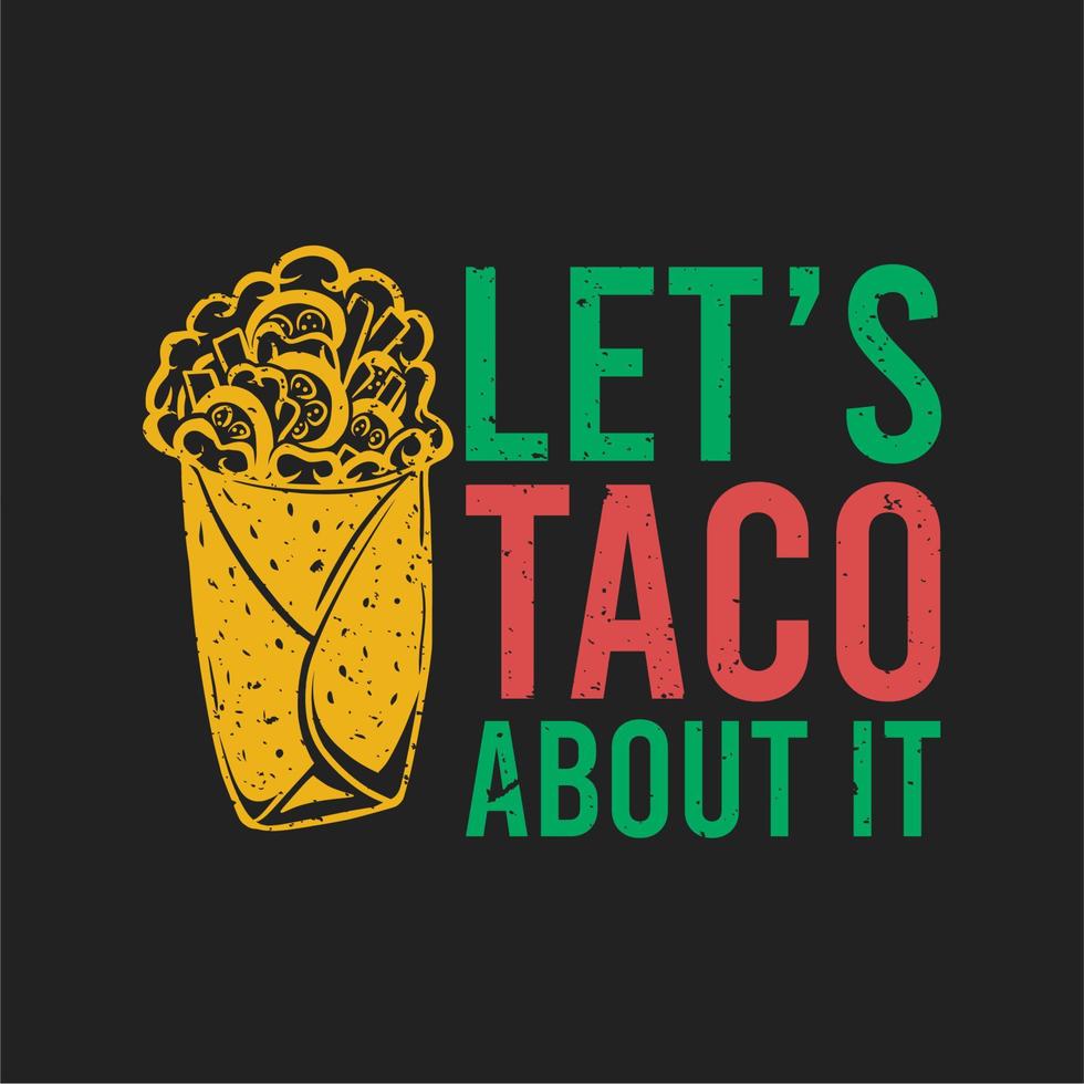 T-Shirt-Design lassen Sie uns Taco darüber mit Taco und schwarzem Hintergrund Vintage-Illustration vektor