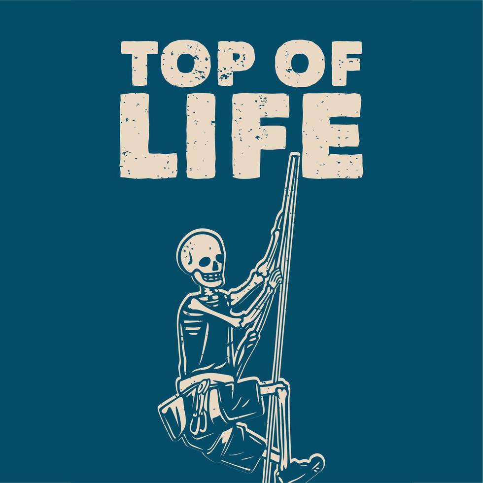 T-Shirt Design Top of Life mit Skelett Klettern auf dem Seil Vintage Illustration vektor