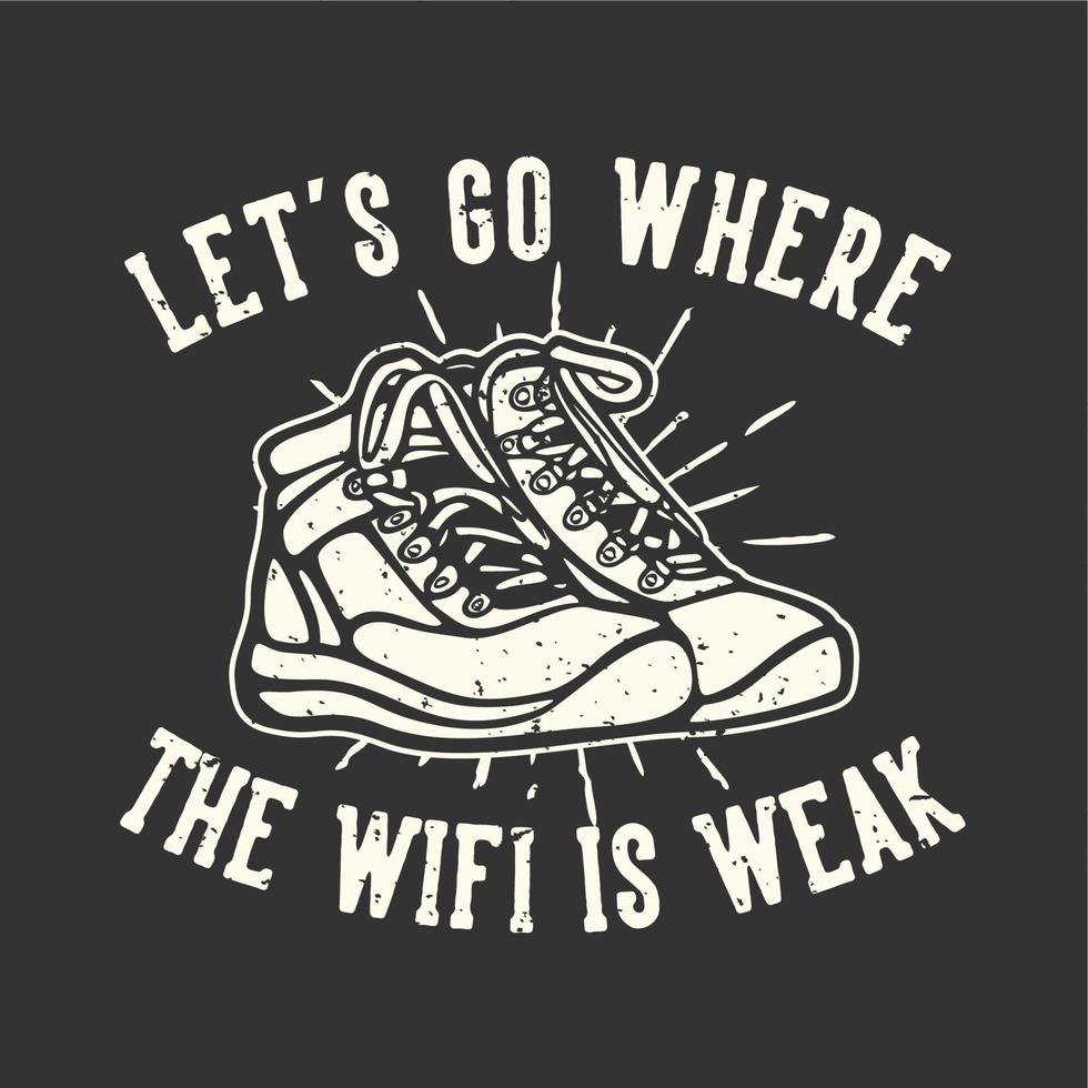 t-shirt design slogan typografi låt oss gå där wifi är svagt med vandringskängor vintage illustration vektor