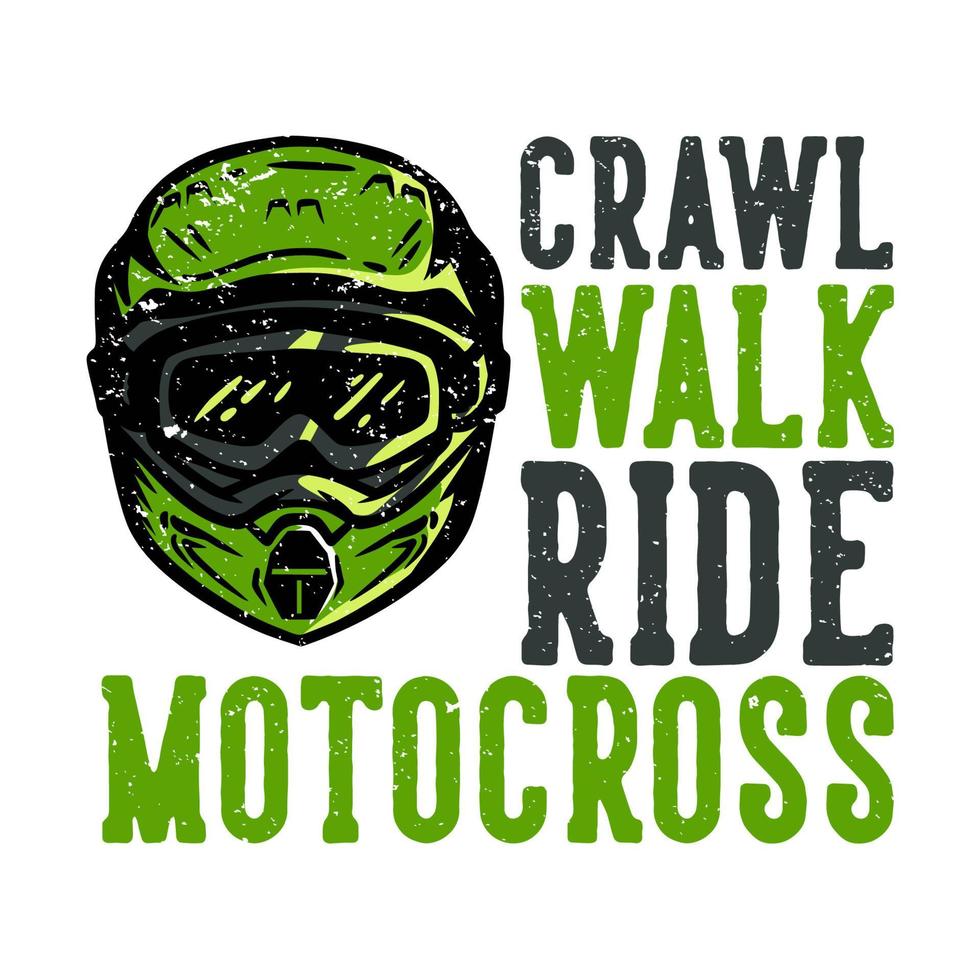 T-Shirt Design Slogan Typografie Crawl Walk Ride Motocross mit Motocross Helm Vintage Illustration vektor