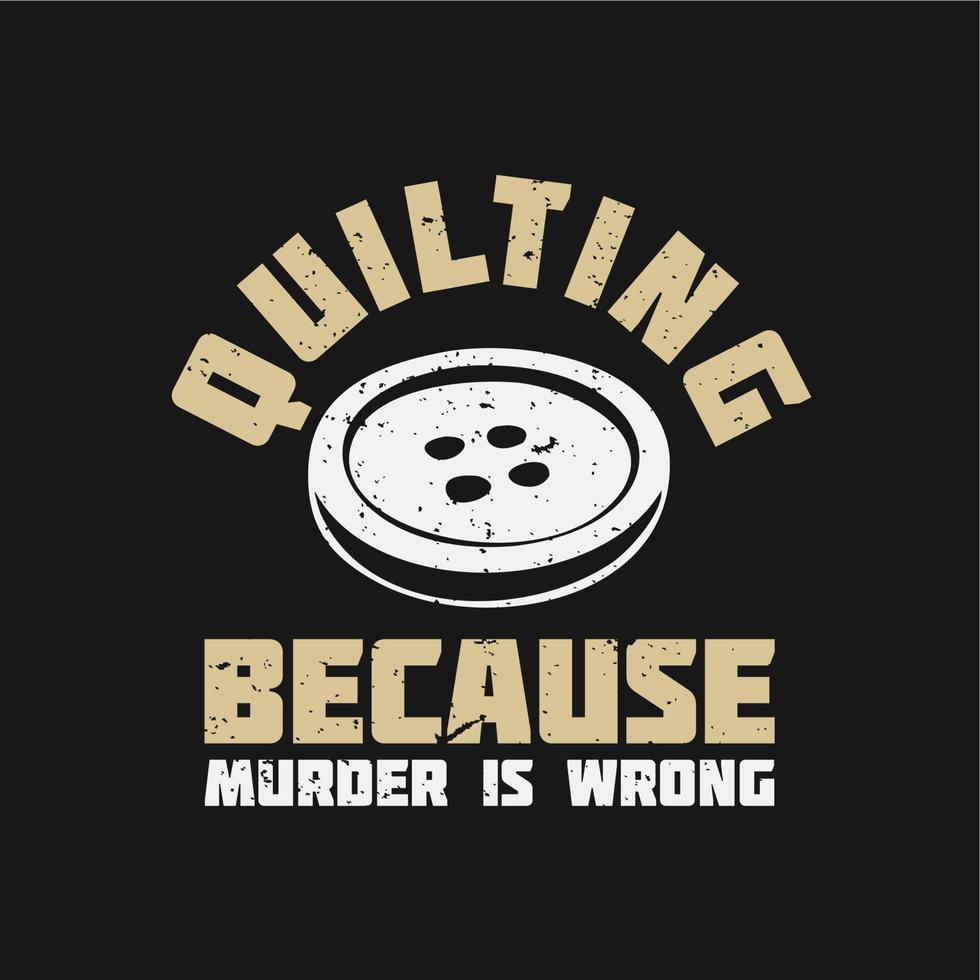 t-shirtdesign quiltning eftersom mord är fel vektor