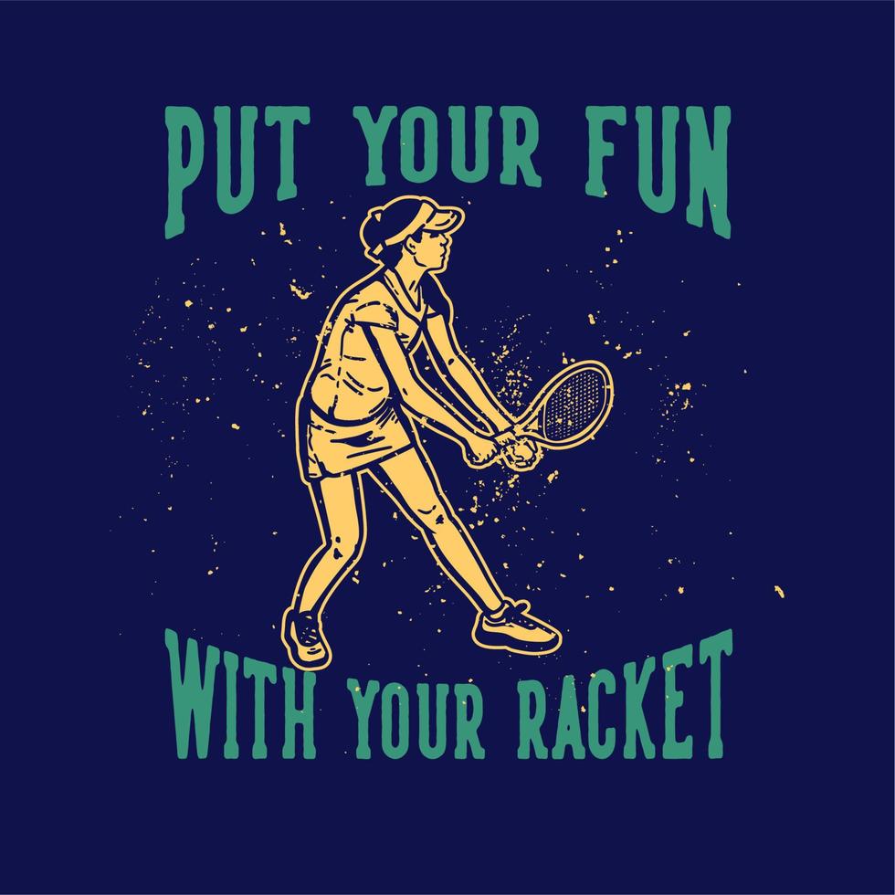 T-Shirt-Design-Slogan-Typografie setzen Sie Ihren Spaß mit Ihrem Schläger mit einem Tennisspieler, der Service Vintage-Illustration macht vektor