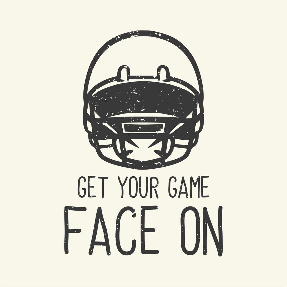 T-Shirt-Design-Slogan-Typografie Holen Sie sich Ihr Spielgesicht mit der Vintage-Illustration des American Football-Helms vektor