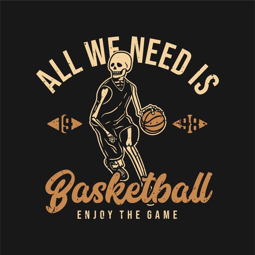 t-shirtdesign allt vi behöver är basket njut av spelet 1998 med skelett som spelar basket vintageillustration vektor