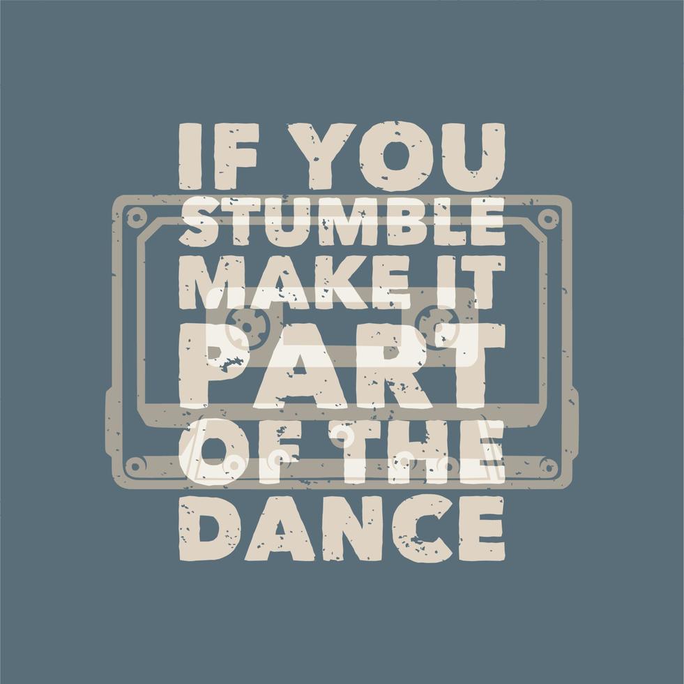 Vintage-Slogan-Typografie, wenn Sie stolpern, machen Sie es zu einem Teil des Tanzes für das T-Shirt-Design vektor