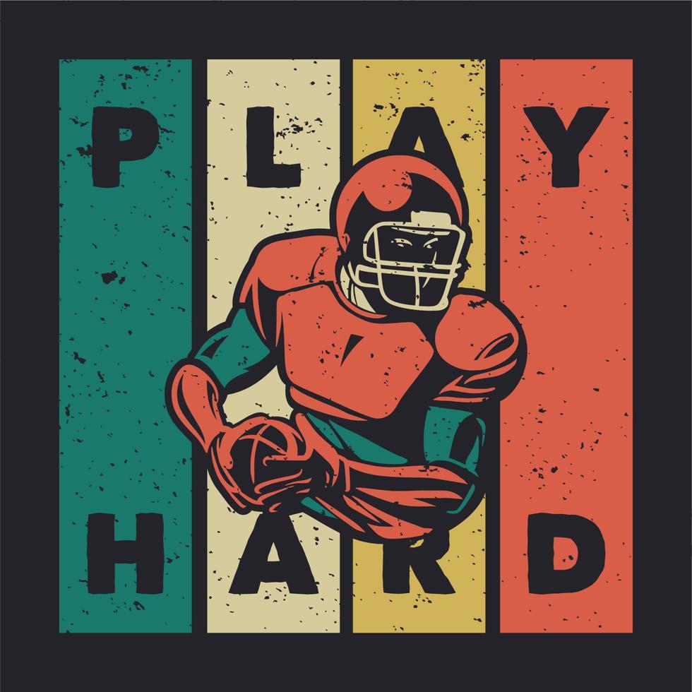T-Shirt-Design Spielen Sie hart mit einem amerikanischen Fußballspieler, der Rugbyball-Vintage-Illustration hält vektor