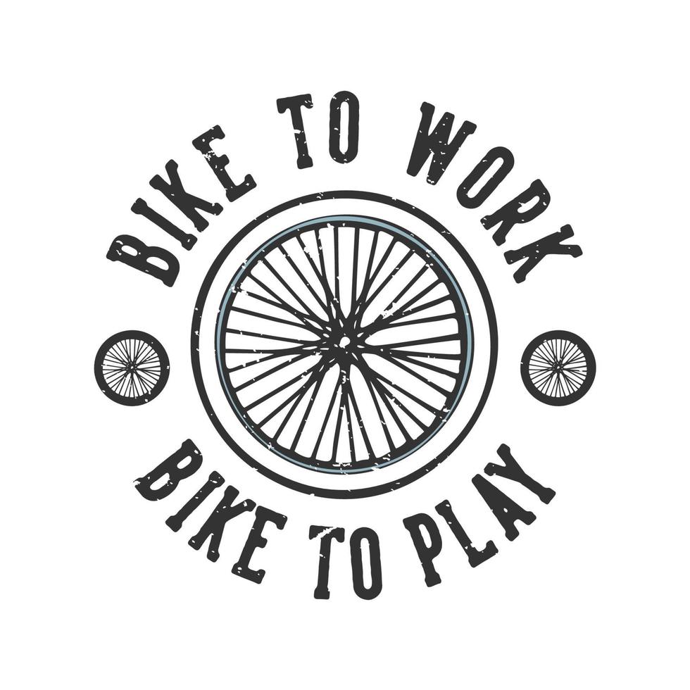 t-shirt design slogan typografi cykel till jobbet cykel att leka med cykelhjul vintage illustration vektor
