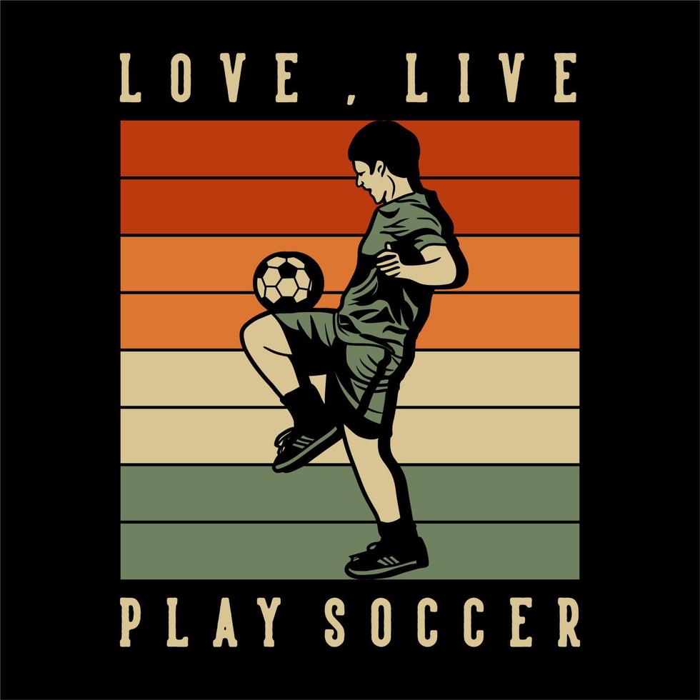 T-Shirt-Design Liebe Live-Fußball spielen mit Fußballspieler macht Jonglierball Vintage Illustration vektor