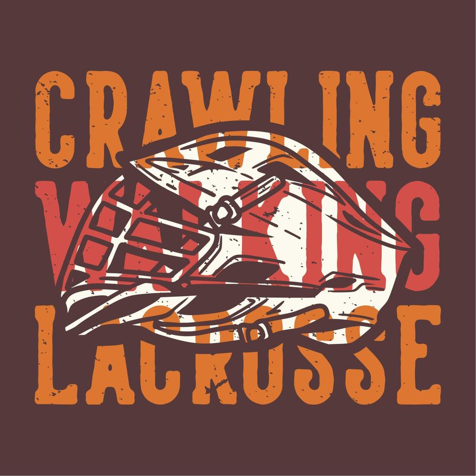 t-shirt design slogan typografi crawling walking lacrosse med lacrosse hjälm vintage illustration vektor