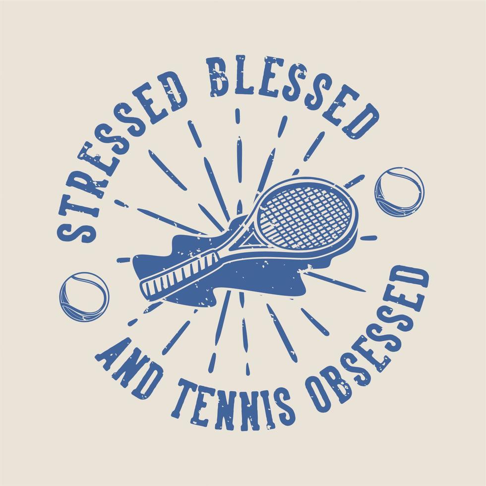 Vintage-Slogan-Typografie betont gesegnet und Tennis besessen für T-Shirt-Design vektor