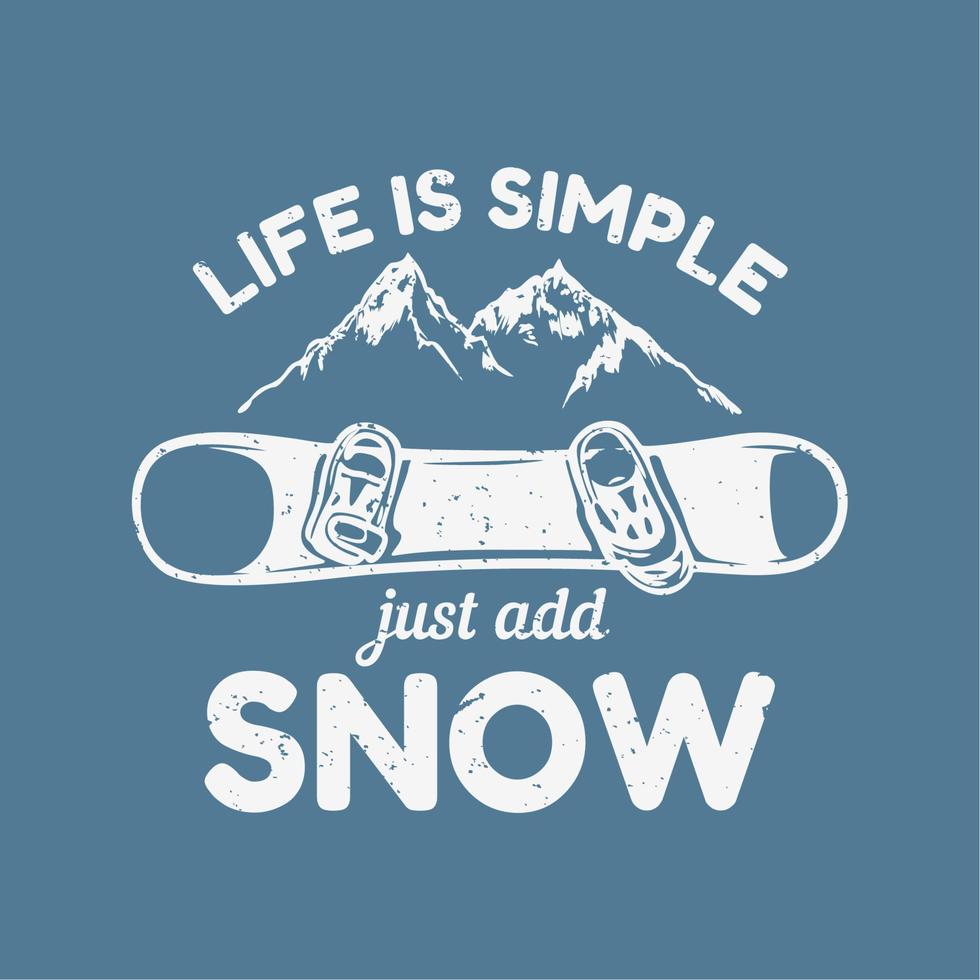 t-shirt design livet är enkelt lägg bara till snö med snowboard, berg och blå bakgrund vintage illustration vektor