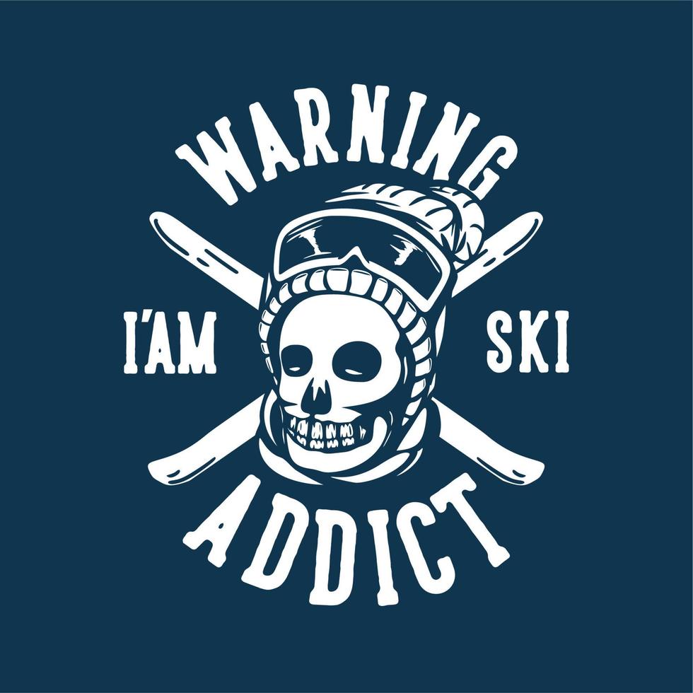T-Shirt-Design-Warnung, ich bin Skisüchtiger mit Schädel-Vintage-Illustration vektor