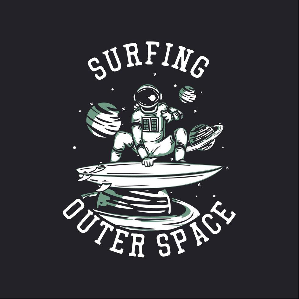 T-Shirt Design Surfen im Weltraum mit Astronauten surfen Vintage Illustration vektor