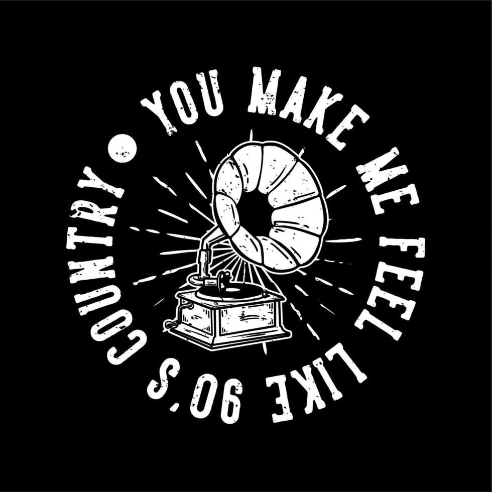 t-shirt design slogan typografi du är får mig att känna mig som 90-talsland med grammofon vintage illustration vektor