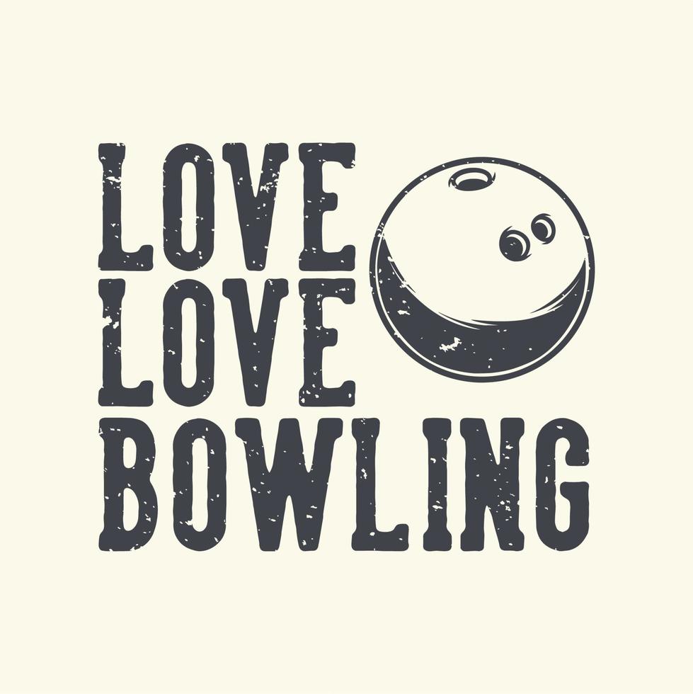 Vintage Slogan Typografie Liebe Liebe Bowling für T-Shirt Design vektor