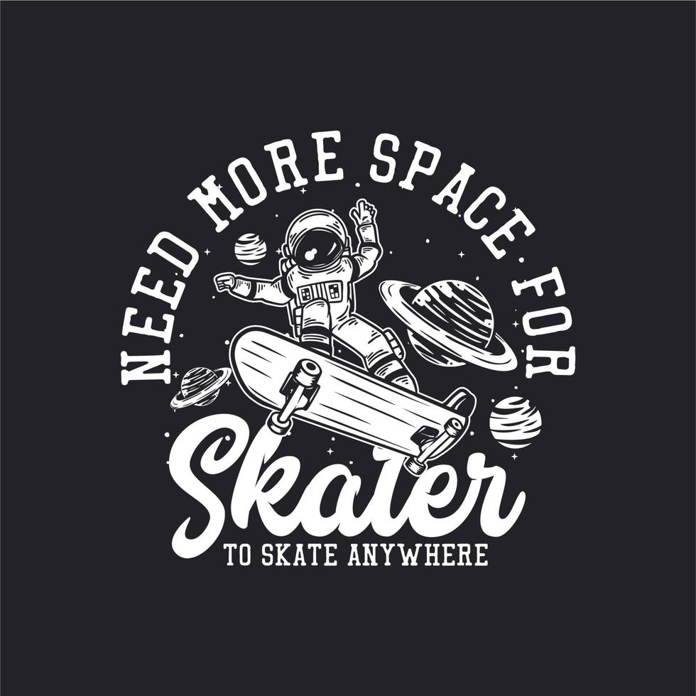 T-Shirt-Design braucht mehr Platz für Skater, um überall mit Astronauten-Skateboard-Vintage-Illustration zu skaten vektor