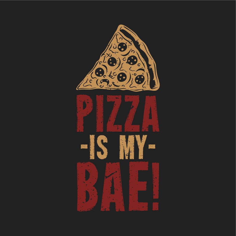 T-Shirt Design Pizza ist mein Bae mit Pizza und grauem Hintergrund Vintage Illustration vektor