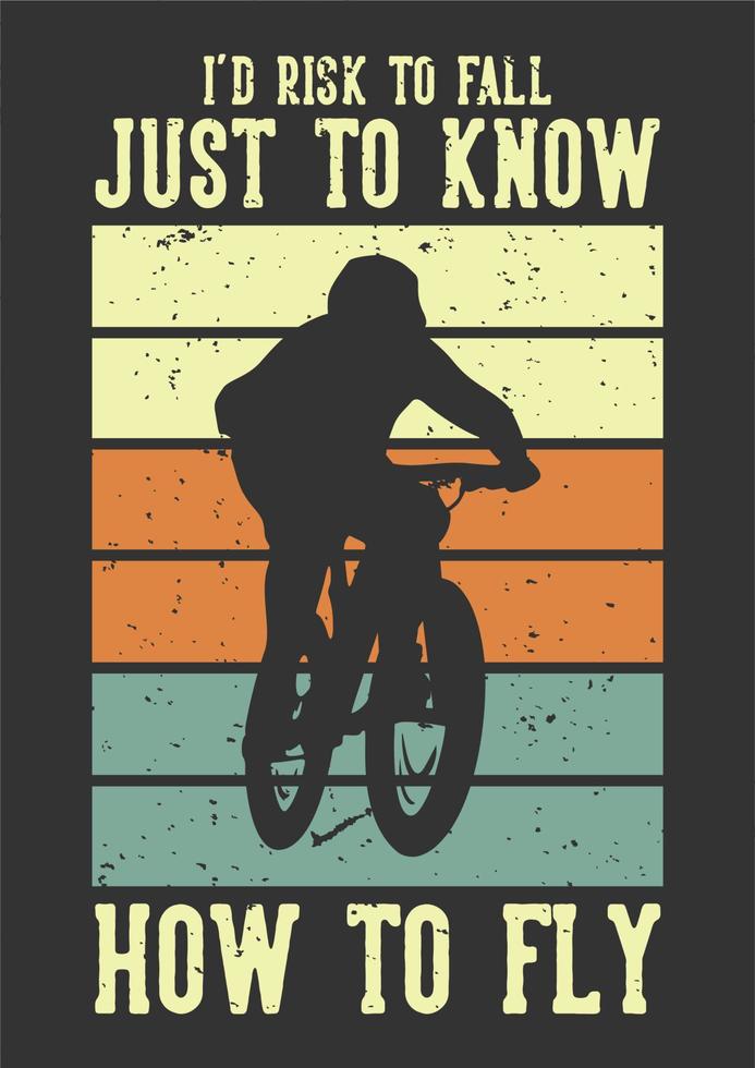 T-Shirt-Design Ich würde riskieren zu fallen, nur um zu wissen, wie man mit der flachen Illustration des Silhouette-Mountainbikers fliegt vektor