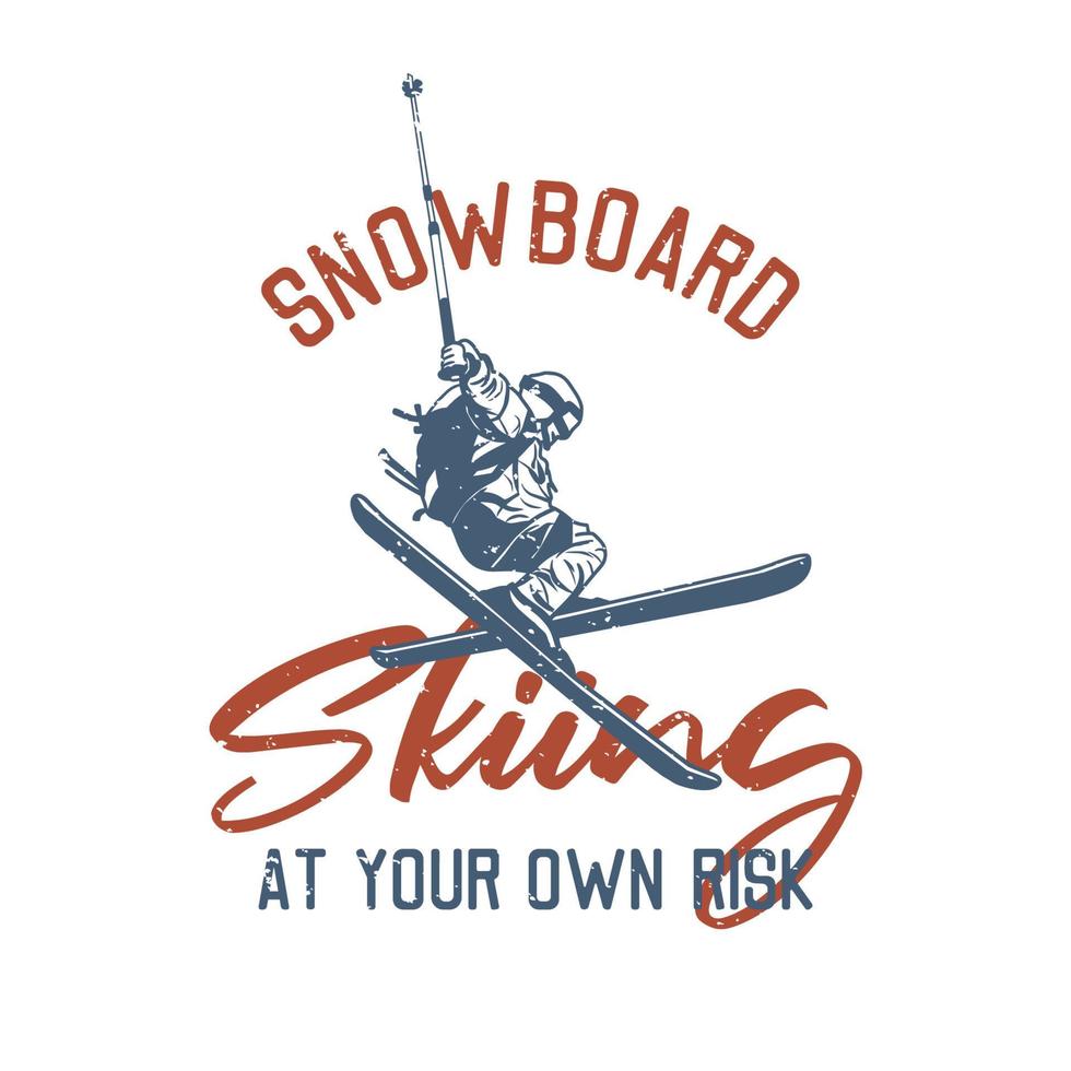 T-Shirt-Design Snowboard-Skifahren auf eigene Gefahr mit Mann, der Ski-Vintage-Illustration spielt vektor