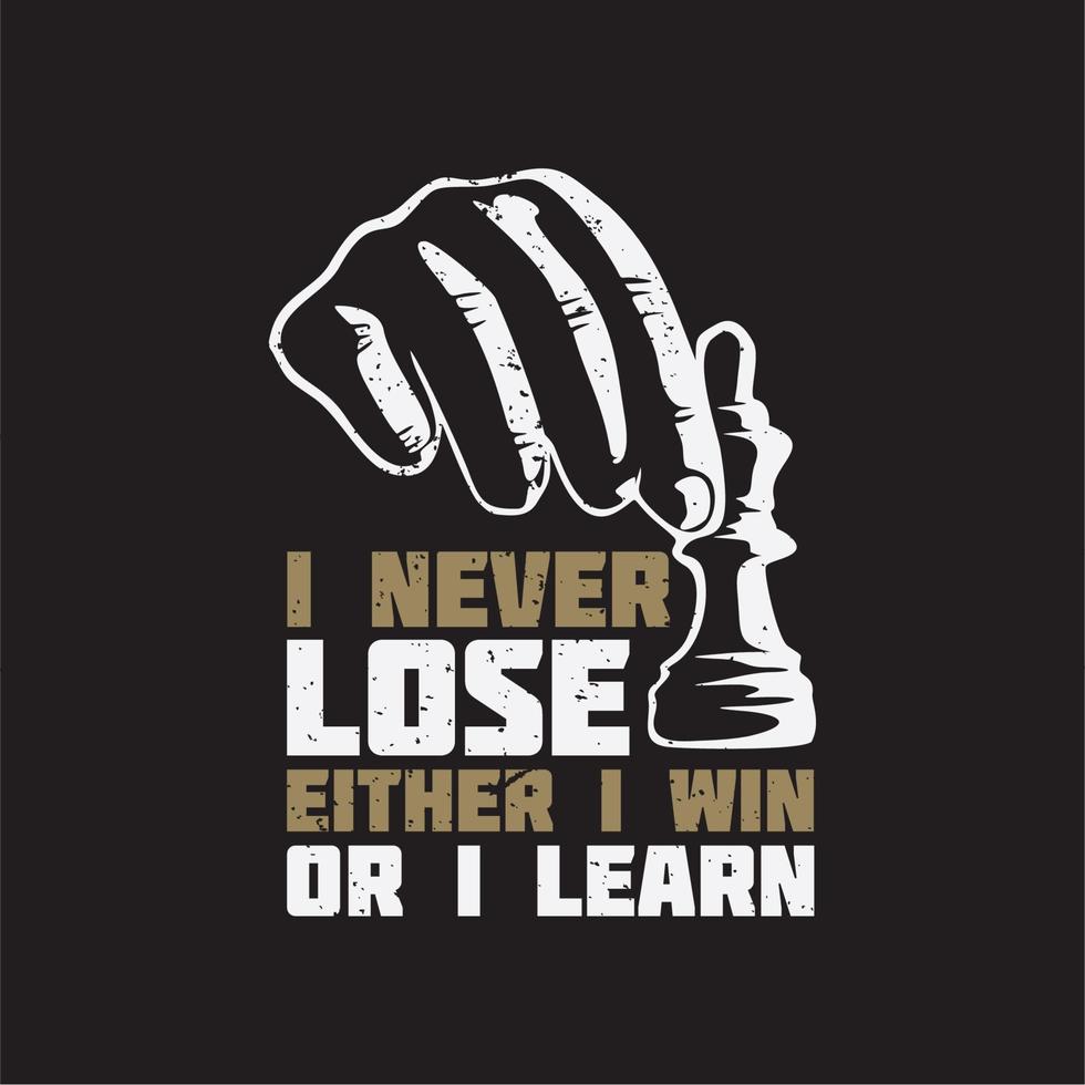 T-Shirt-Design Ich verliere nie, entweder ich gewinne oder ich lerne mit Handgrabbing Schachfiguren und brauner Hintergrund-Vintage-Illustration vektor