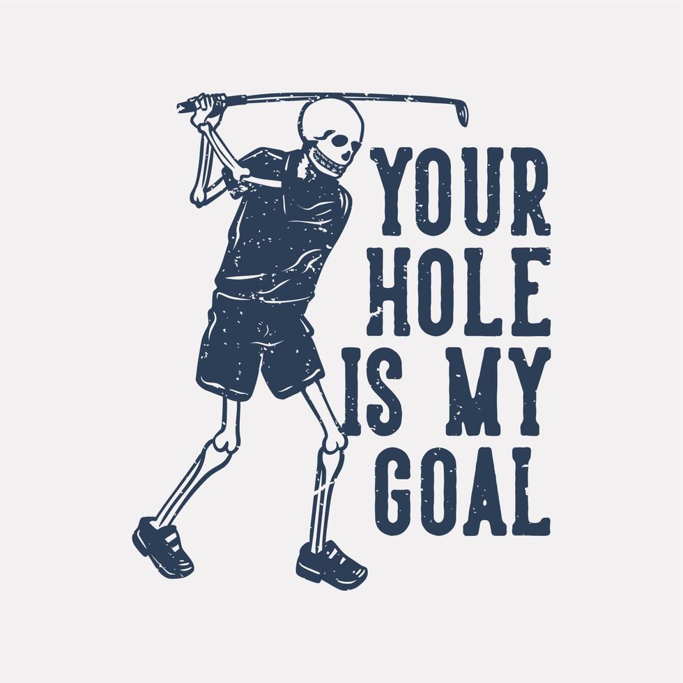 t-shirt design ditt hål är mitt mål med skelett som spelar golf vintage illustration vektor