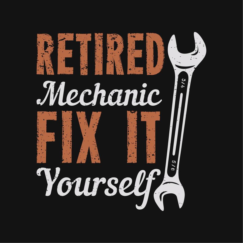 T-Shirt-Design pensionierter Mechaniker reparieren Sie es selbst mit Schraubenschlüssel und schwarzer Hintergrund-Vintage-Illustration vektor