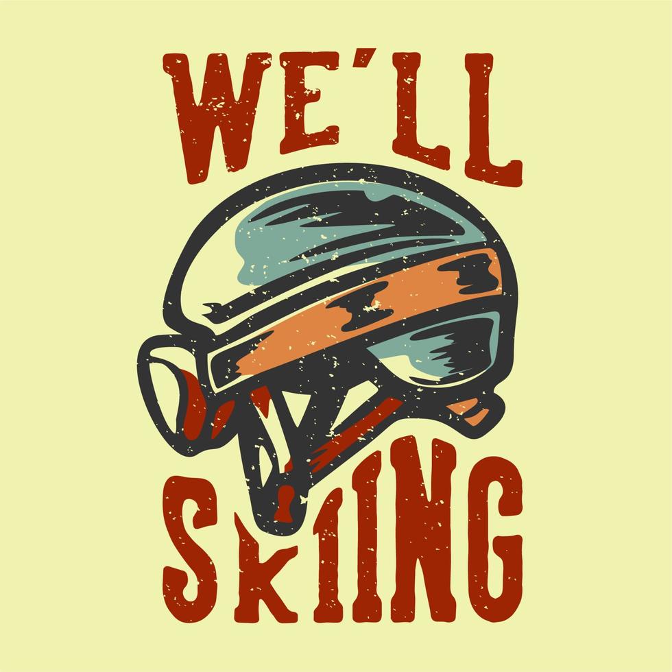 t-shirt design slogan typografi vi ska åka skidor med skidhjälm vintage illustration vektor