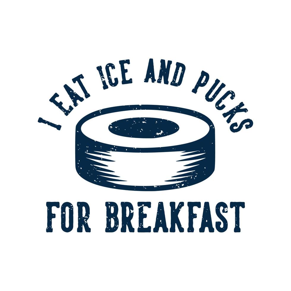 T-Shirt-Design Ich esse Eis und Pucks zum Frühstück mit Hockey-Puck-Vintage-Illustration vektor