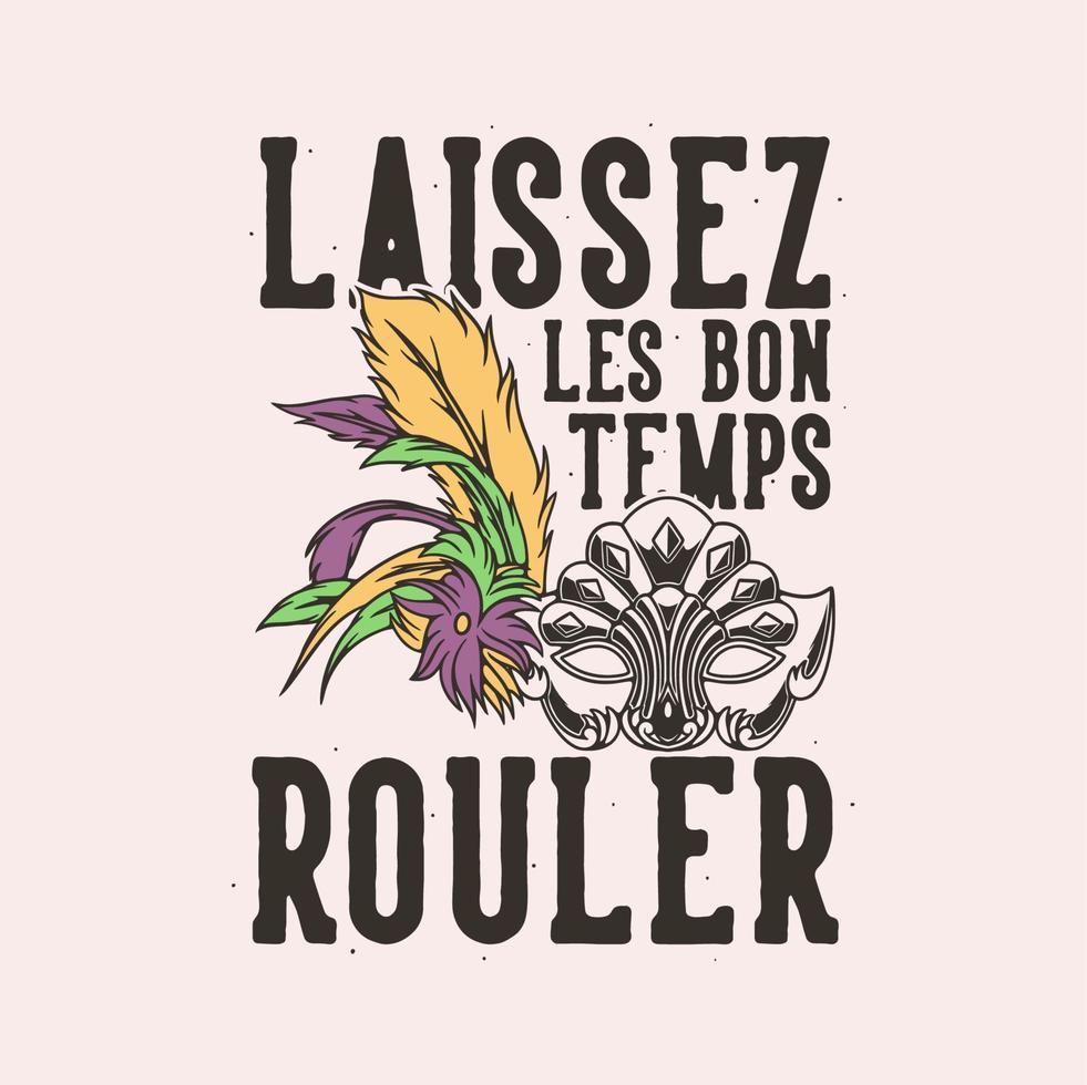 vintage slogan typografi laissez les bon temps rouler för t-shirt design vektor