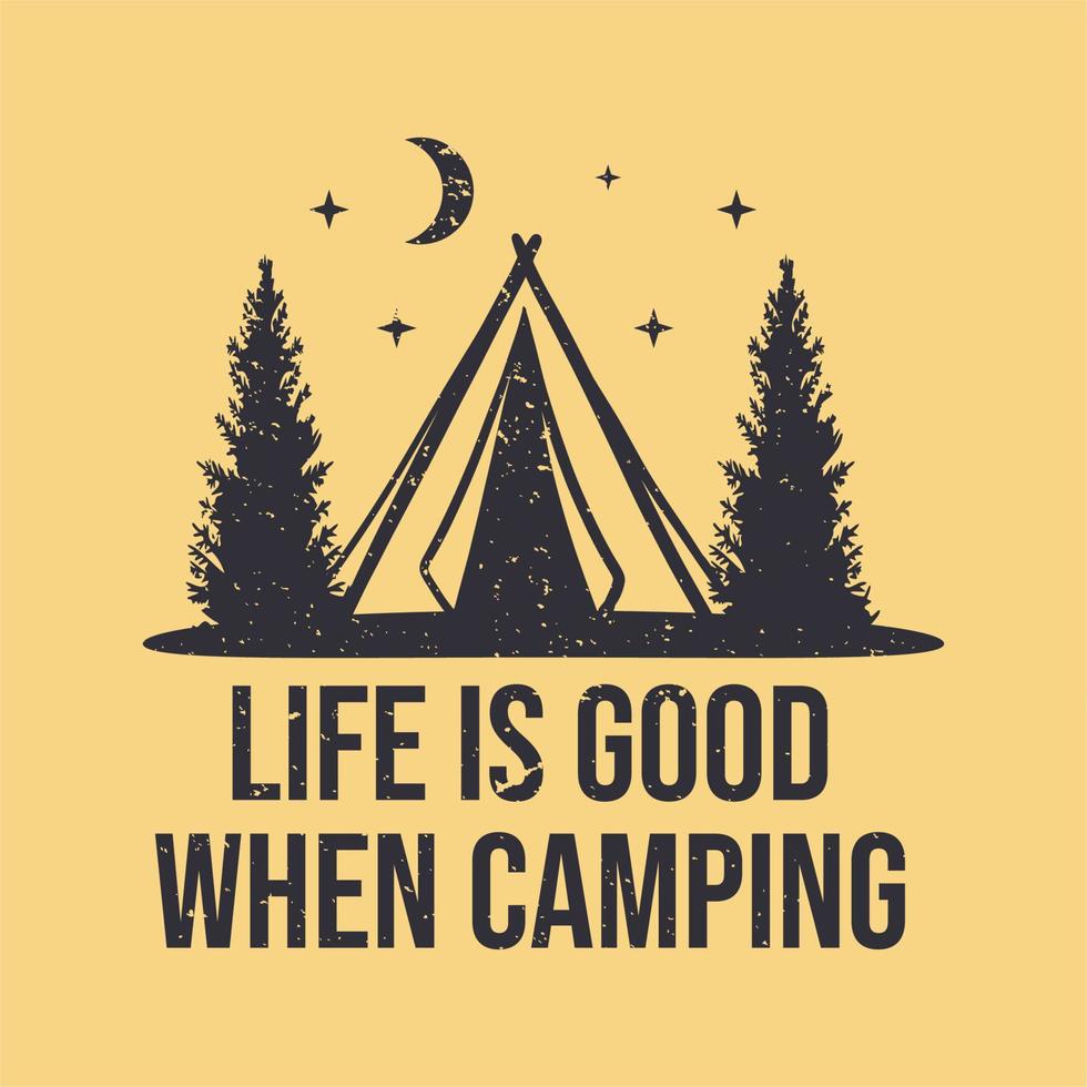 T-Shirt-Design-Leben ist gut, wenn man mit Campingzelt-Vintage-Illustration campt vektor