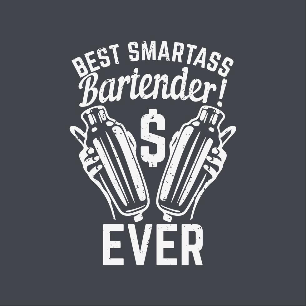 T-Shirt-Design bester Smartass-Barkeeper aller Zeiten mit der Hand, die einen Schuster-Shaker und graue Hintergrund-Vintage-Illustration hält vektor