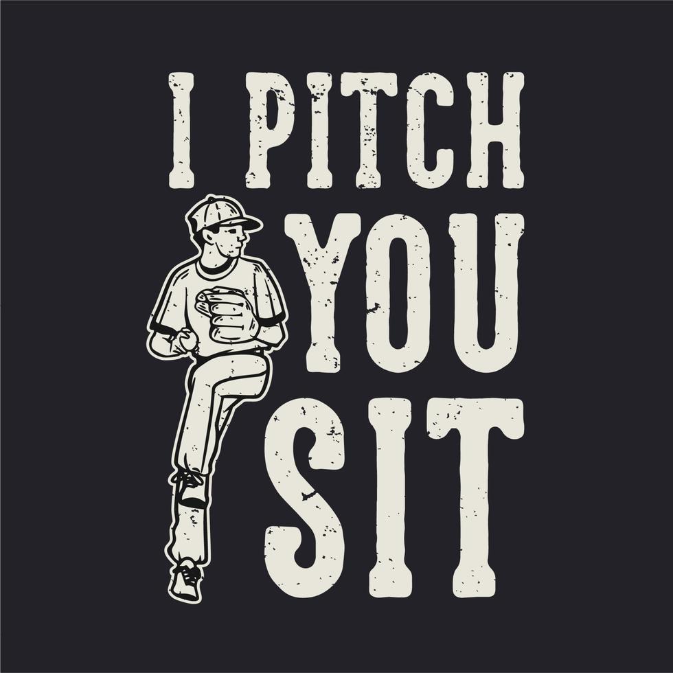 t-shirt design slogan typografi jag pitch du sitter med baseball pitcher kastar baseball vintage illustration vektor