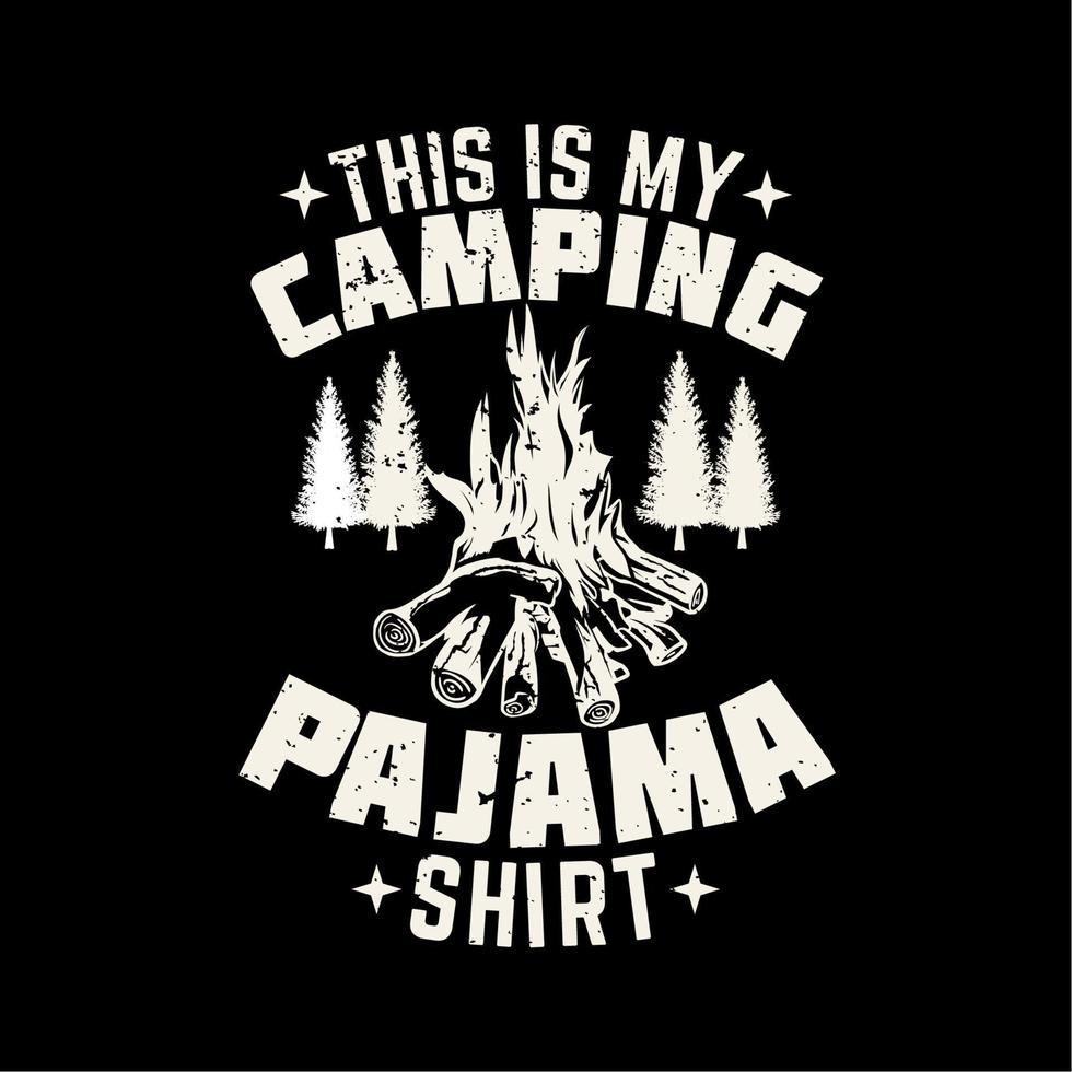 T-Shirt-Design Dies ist mein Camping-Pyjama-Shirt mit Lagerfeuer und schwarzer Hintergrund-Vintage-Illustration vektor