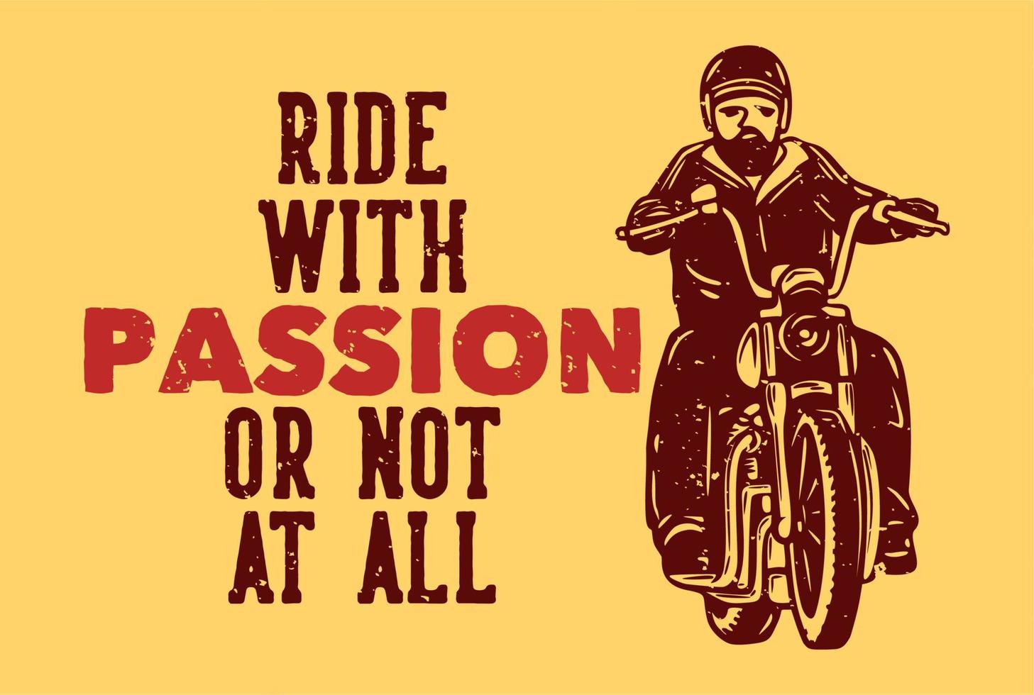 T-Shirt-Design Fahrt mit Leidenschaft oder überhaupt nicht mit Mann, der Motorrad-Vintage-Illustration fährt vektor
