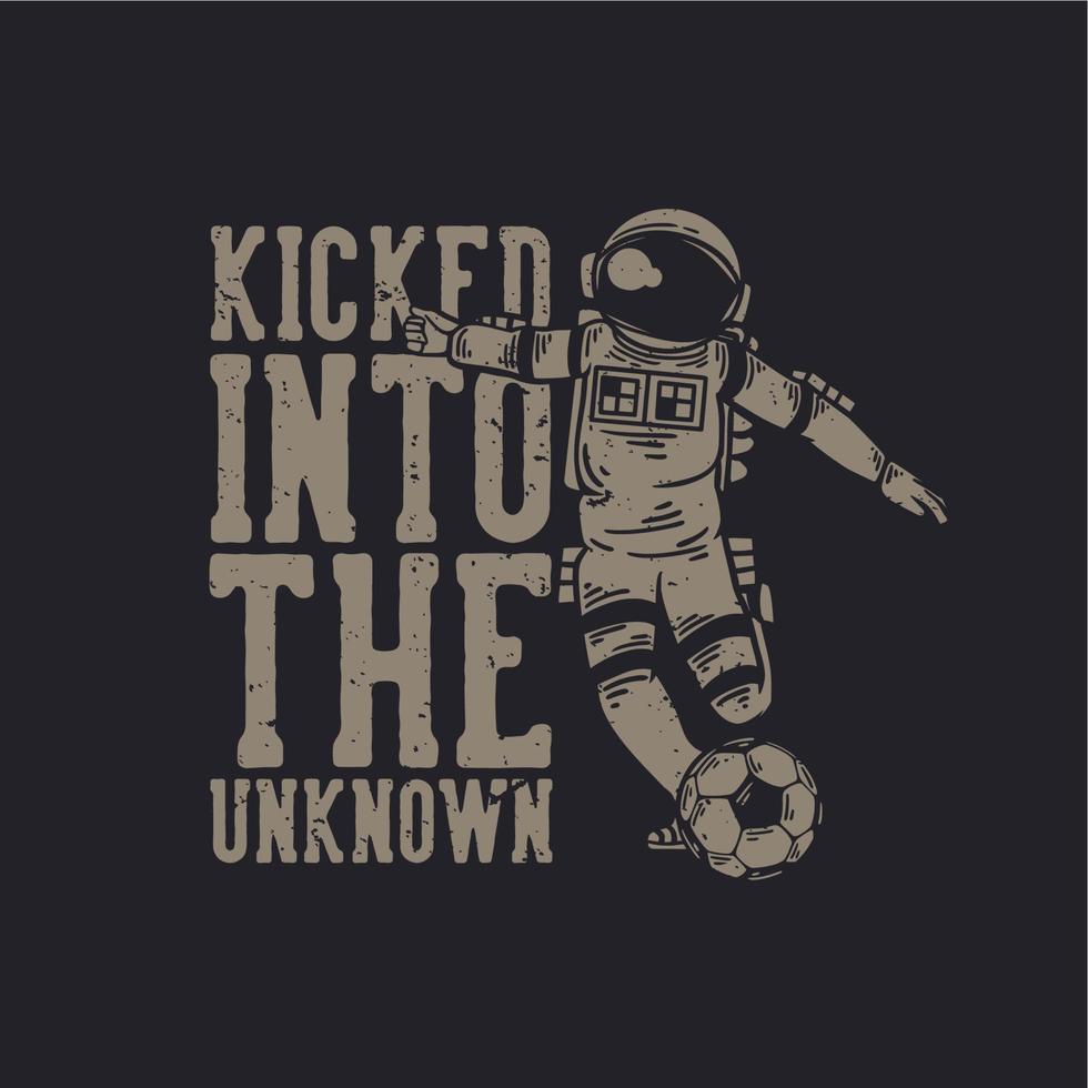 T-Shirt-Design mit einem Astronauten, der Fußball spielt, ins Unbekannte getreten vektor