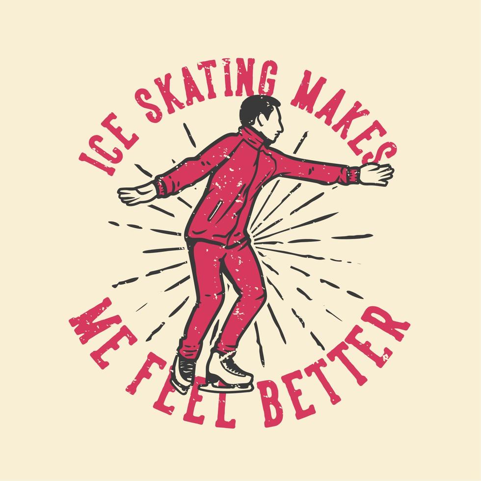 t-shirt design slogan typografi skridskoåkning får mig att må bättre med man som spelar skridskoåkning vintage illustration vektor