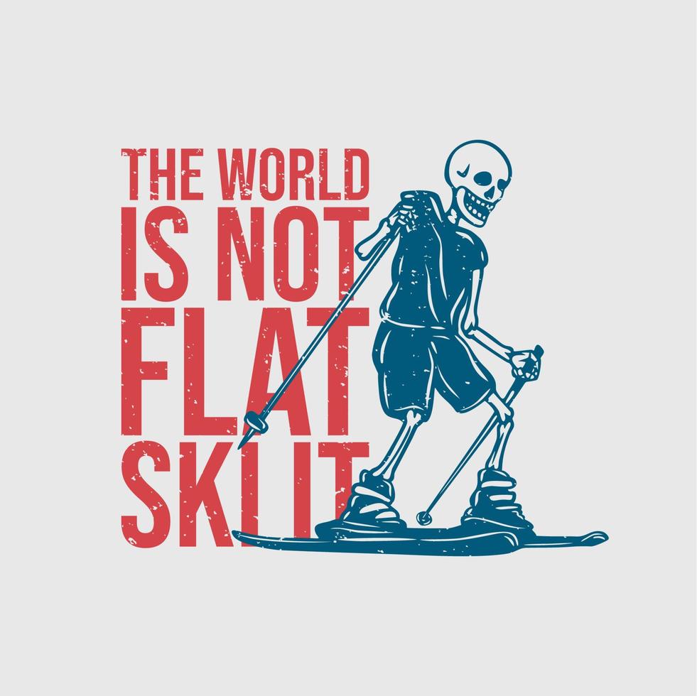 T-Shirt-Design, die Welt ist nicht flach, Ski mit Skelett, das Ski-Vintage-Illustration spielt vektor