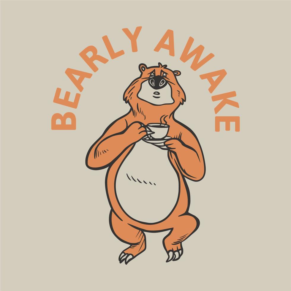 Vintage-Slogan-Typografie Bearly Wake Bear bringt eine Tasse Kaffee für das T-Shirt-Design vektor