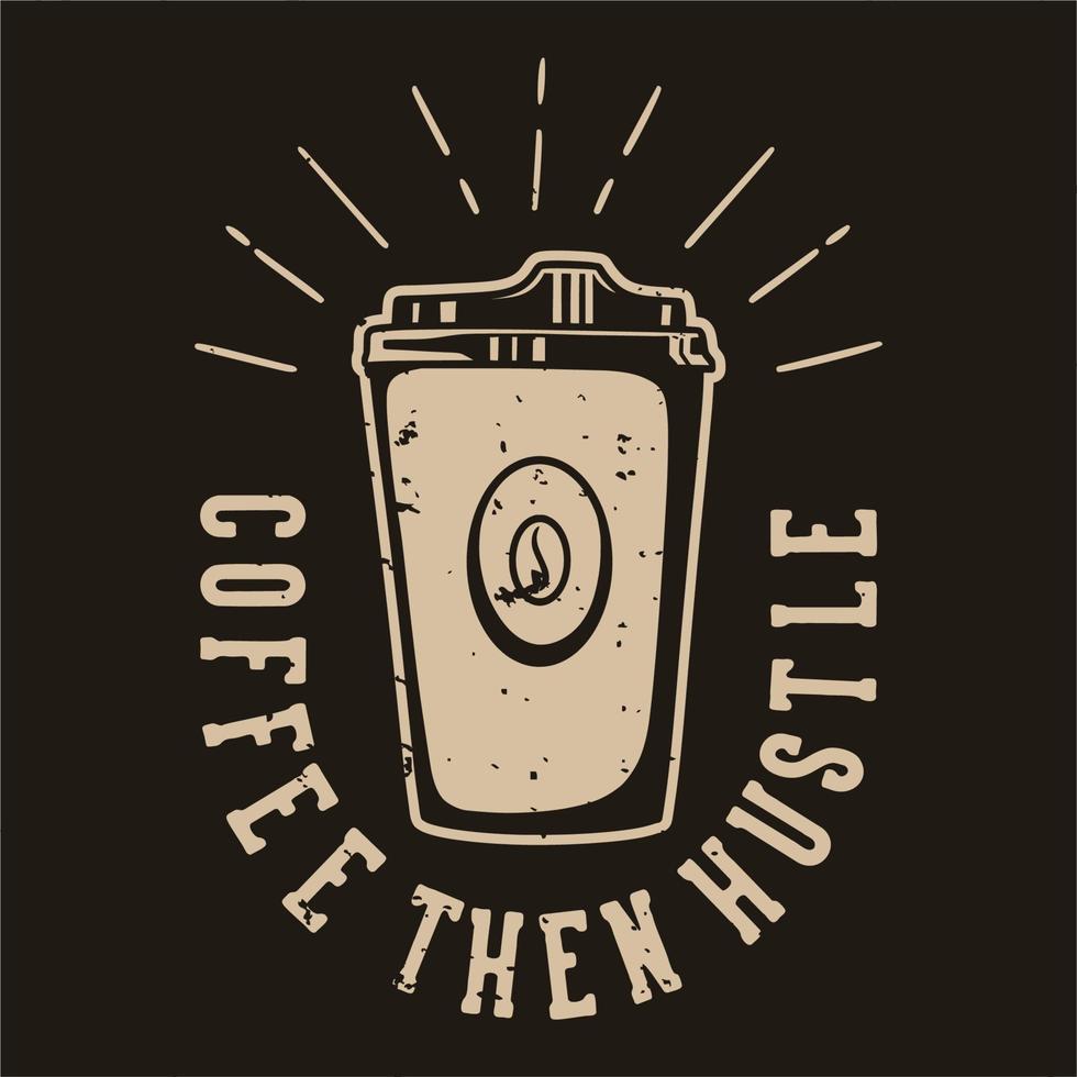 Vintage Slogan Typografie Kaffee dann Hektik für T-Shirt-Design vektor