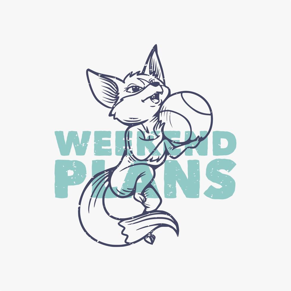 Vintage-Slogan-Typografie-Wochenende plant Fuchs, der Basketball für T-Shirt-Design spielt vektor